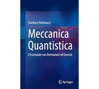 Meccanica Quantistica: L'essenziale Con Derivazioni Ed Esercizi
