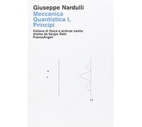 Meccanica quantistica. Principi (Vol. 1)