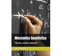 Meccanica Quantistica: Teoria, calcoli, esercizi