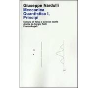 Meccanica quantistica. Vol. 1: Principi