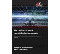 Meccanica: scienza, metodologia, tecnologia: Raccolta di articoli scientifici e metodologici sulla meccanica applicata