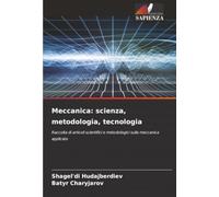 Meccanica: scienza, metodologia, tecnologia: Raccolta di articoli scientifici e metodologici sulla meccanica applicata