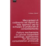 Meccanismi di cedimento nei dipinti su tela. Approcci per lo sviluppo di protocolli di consolidamento-Failure mechanisms in canvas supported ... for developing consolidation protocols