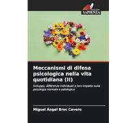 Meccanismi di difesa psicologica nella vita quotidiana (II): Sviluppo, differenze individuali e loro impatto sulla psicologia normale e patologica