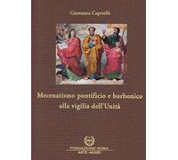 Mecenatismo pontificio e Borbonico alla vigilia dell'unità