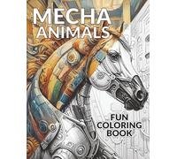 Mecha Animals Fun Coloring Book: 12 Fun Coloring Pages of Unique Mechanical Animals