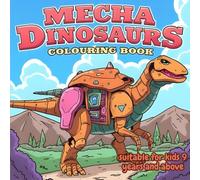 Mecha Dinosaurs Colouring Book: Best for kids 9 years and above