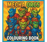Mecha Orcs Colouring Book: Futuristic Fantasy Orc Warriors in Armor to Colour