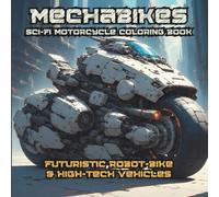 Mechabikes Sci-Fi Motorcycle Coloring Book: 60 Futuristic Robot-bike & High-Tech Vehicles