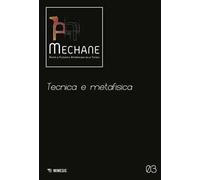 Mechane. Rivista di filosofia e antropologia della tecnica (2021). Vol. 3: Tecnica e metafisica