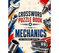 Mechanic Crossword Puzzles: Fun & Challenging Puzzles About Cars, Engines, Tools, Repairs and More | 8x10, 120 Pages | 60 Puzzles | Includes Solutions ... for Mechanics, Gearheads & Car Enthusiasts