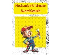 Mechanic’s Ultimate Word Search: A Heavy-Duty Puzzle Book Packed with Engine Parts, Tools, Workshop Gear & Real Garage Terminology - 50+ Puzzles - 27 words per puzzle