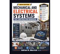 MECHANICAL AND ELECTRICAL SYSTEMS FOR CONSTRUCTION MANAGERS: How to Coordinate HVAC, Power, and Plumbing Work to Reduce Costly Errors and Deliver Projects on Time