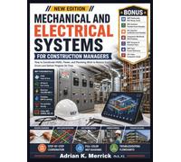 MECHANICAL AND ELECTRICAL SYSTEMS FOR CONSTRUCTION MANAGERS: How to Coordinate HVAC, Power, and Plumbing Work to Reduce Costly Errors and Deliver Projects on Time