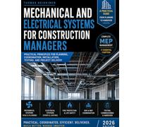 MECHANICAL AND ELECTRICAL SYSTEMS FOR CONSTRUCTION MANAGERS: Practical Principles for Planning, Coordination, Installation, Testing, and Project Delivery