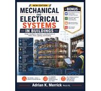 MECHANICAL AND ELECTRICAL SYSTEMS IN BUILDINGS: Design, Installation, Operation, and Maintenance of HVAC, Power, Lighting, and Plumbing