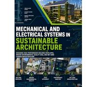 MECHANICAL AND ELECTRICAL SYSTEMS IN SUSTAINABLE ARCHITECTURE: Designing High-Performance Building Envelopes, Indoor Environmental Quality (IEQ), and Net-Zero Carbon Infrastructure