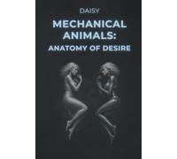 Mechanical Animals: Anatomy of Desire