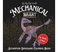 Mechanical Beasts: Steampunk Dinosaur Coloring Book: 30 Intricate Illustrations of Dinosaurs in Steampunk Worlds-Coloring Fun for Adults & Teens