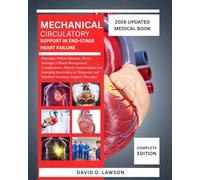 Mechanical Circulatory Support in End-Stage Heart Failure: Principles, Patient Selection, Device Strategies, Clinical Management, Complications, ... and Durable Circulatory Support Therapies