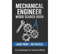 Mechanical Engineer Word Search Book: Large Print Puzzle Collection with 100 Word Searches and 2000 Unique Words on Machines, Materials, Energy Systems, and Design Concepts