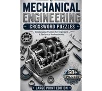 Mechanical Engineering Crossword Puzzles: Large Print Crossword Puzzles for Engineers and Technical Professionals about Mechanics, Manufacturing, ... 120 Pages | 50+ Puzzles | Includes Solutions