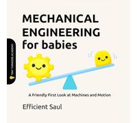 Mechanical Engineering for Babies (Tiny Thinkers Academy): A Friendly First Look at Machines and Motion