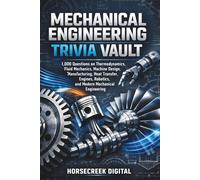 Mechanical Engineering Trivia Vault: 1,000 Questions on Thermodynamics, Fluid Mechanics, Machine Design, Manufacturing, Heat Transfer, Engines, Robotics, and Modern Mechanical Engineering