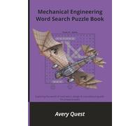 Mechanical Engineering Word Search Puzzle Book: Exploring the world of mechanics, design & manufacturing with 54 unique puzzles