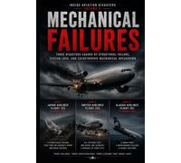 Mechanical Failures: Three Air Disasters Caused by Structural Failure, System Loss, and Catastrophic Mechanical Breakdown