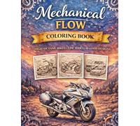 Mechanical Flow Coloring Book: Lines & Motion: More Than 40 Dynamic Motorcycle and Car Designs for Relaxation, Focus, and Creative Flow