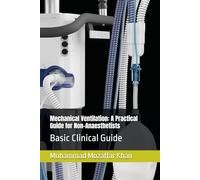 Mechanical Ventilation: A Practical Guide for Non-Anaesthetists: Basic Clinical Guide