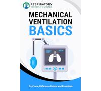 Mechanical Ventilation Basics: Overview, Reference Notes, and Essentials