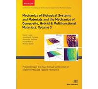 Mechanics of Biological Systems and Materials and the Mechanics of Composite, Hybrid & Multifunctional Materials, Volume 3: Proceedings of the 2025 ... on Experimental and Applied Mechanics