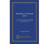 Mechanics of internal work (or work of deformation) in elastic bodies and systems in equilibrium, including the method of least work (1910)