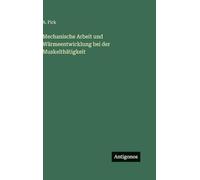 Mechanische Arbeit und Wärmeentwicklung bei der Muskelthätigkeit