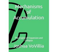 Mechanisms of Accumulation: The Engine of Expansion and Collapse: 2