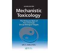 Mechanistic Toxicology: The Molecular Basis of How Chemicals Disrupt Biological Targets, Second Edition