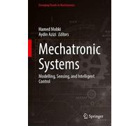 Mechatronic Systems: Modelling, Sensing, and Intelligent Control