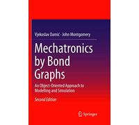 Mechatronics by Bond Graphs: An Object-Oriented Approach to Modelling and Simulation