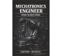 Mechatronics Engineer Word Search Book: Large Print Book with 100 Puzzles and 2000 Unique Words on PLC Programming, Embedded Systems, and Machine Vision