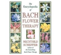 Mechthild Scheffer The Encyclopedia of Bach Flower Therapy (Tascabile)