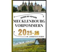 MECKLENBOURG VORPOMMERN GUIDE DE VOYAGE: Votre compagnon de voyage pour flâner, explorer et savourer les points forts de cette destination incontournable