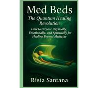 MED BEDS: The Quantum Healing Revolution: How to Prepare Physically, Emotionally, and Spiritually for Healing Beyond Medicine.