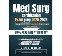 Med Surg Certification Exam Prep 2025-2026: Complete ANCC MEDSURG-BC Exam Prep for Busy RNs, 1,500+ Practice Questions & 10 Full-Length Tests to Pass with Confidence