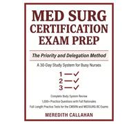 Med Surg Certification Exam Prep 2026 - 2027: The Priority and Delegation Method - A 30-Day Study System for Busy Nurses, Complete Review, 1,000+ ... Tests for the CMSRN and MEDSURG-BC Exams