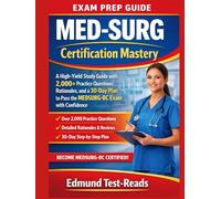 MED-SURG Certification Mastery: A High-Yield Study Guide with 2,000+ Practice Questions, Rationales, and a 30-Day Plan to Pass the MEDSURG-BC Exam with Confidence