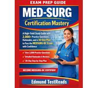 MED-SURG Certification Mastery: A High-Yield Study Guide with 2,000+ Practice Questions, Rationales, and a 30-Day Plan to Pass the MEDSURG-BC Exam with Confidence