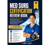 Med Surg Certification Review Book: Comprehensive Medical-Surgical Nursing Exam Prep with Practice Questions, Clinical Scenarios, Pathophysiology, Pharmacology, and Nursing Interventions