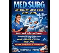 Med Surg Certification Study Guide 2025-2026: Master Medical-Surgical Nursing: Evidence-Based Strategies, Clinical Mastery, and Exam-Ready Practice ... 1000 Practice Questions and Answers Explained